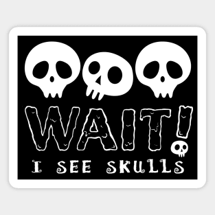 WAIT I See Skulls, Cute Goth Skull Design for Halloween Magnet